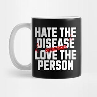 Hate The Disease Addiction, Not The Person Mug